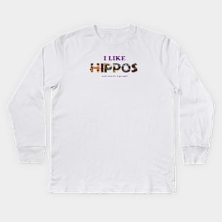 I like hippos and maybe 3 people - wildlife oil painting word art Kids Long Sleeve T-Shirt